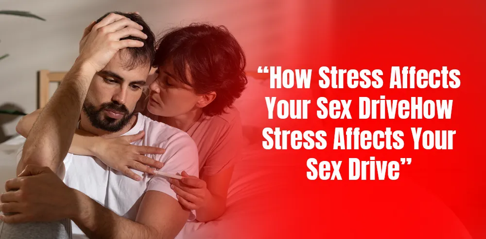 Anxiety Between the Sheets: How Stress Affects Your Sex Drive